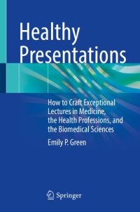 cover of the book Healthy Presentations: How to Craft Exceptional Lectures in Medicine, the Health Professions, and the Biomedical Sciences