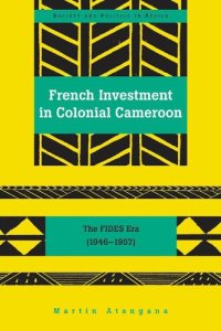 cover of the book French Investment in Colonial Cameroon: The FIDES Era (1946-1957)