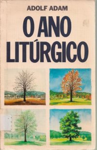 cover of the book O ano litúrgico: sua história e seu significado segundo a renovação litúrgica