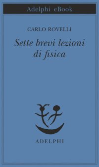 cover of the book Sette brevi lezioni di fisica