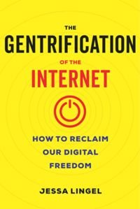 cover of the book The Gentrification of the Internet : How to Reclaim Our Digital Freedom