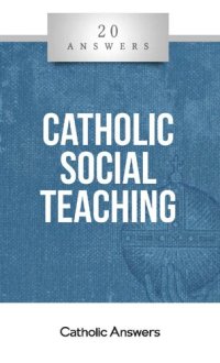 cover of the book 20 Answers - Catholic Social Teaching (20 Answers Series from Catholic Answers Book 38)