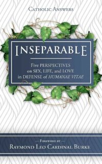 cover of the book Inseparable: Five Perspectives on Sex, Life, and Love in Defense of Humanae Vitae