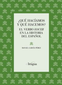 cover of the book ¿Qué hacíamos y qué hacemos? : el verbo hacer en la historia del español