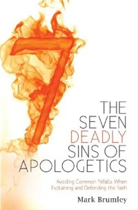 cover of the book The Seven Deadly Sins of Apologetics: Avoiding Common Pitfalls When Explaining and Defending the Faith