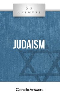 cover of the book 20 Answers- Judaism (20 Answers Series from Catholic Answers Book 28)