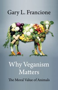 cover of the book Why Veganism Matters: The Moral Value of Animals