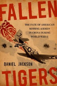 cover of the book Fallen Tigers: The Fate of America's Missing Airmen in China During World War II