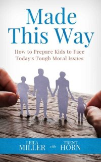 cover of the book MADE THIS WAY : How to Prepare Kids to Face Today's Tough Moral Issues