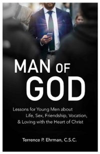 cover of the book Man of God: Lessons for Young Men About Life, Sex, Friendship, Vocation, & Loving with the Heart of Christ