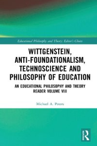 cover of the book Wittgenstein, Anti-foundationalism, Technoscience and Philosophy of Education: An Educational Philosophy and Theory Reader Volume VIII