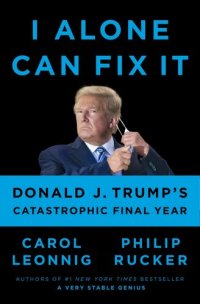 cover of the book I Alone Can Fix It: Donald J. Trump's Catastrophic Final Year