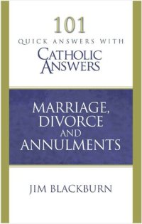 cover of the book 101 Quick Questions with Catholic Answers: Marriage Divorce and Annulment