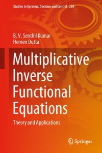 cover of the book Multiplicative Inverse Functional Equations: Theory and Applications: 289 (Studies in Systems, Decision and Control, 289)