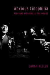 cover of the book Anxious Cinephilia: Pleasure and Peril at the Movies (Film and Culture)