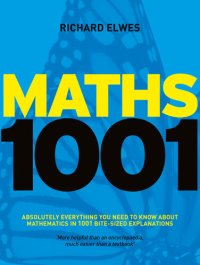 cover of the book Maths 1001: Absolutely Everything That Matters About Mathematics in 1001 Bite-Sized Explanations