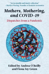 cover of the book Mothers, Mothering, and COVID-19: Dispatches from a Pandemic