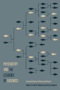 cover of the book Psychiatry and the Legacies of Eugenics: Historical Studies of Alberta and Beyond