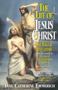 cover of the book Life of Jesus Christ and Biblical Revelations Volume 1 (with Supplemental Reading: A Brief Life of Christ) [Illustrated]