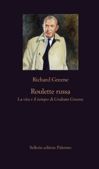 cover of the book Roulette russa. La vita e il tempo di Graham Greene