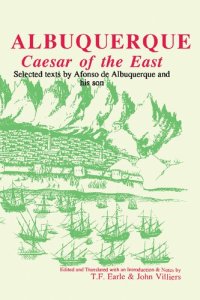 cover of the book Albuquerque: Caesar of the East. Selected Texts by Afonso de Albuquerque and His Son