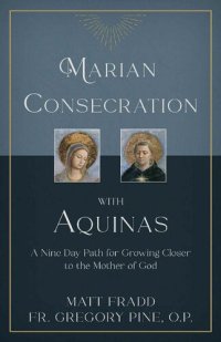 cover of the book Marian Consecration With Aquinas: A Nine Day Path for Growing Closer to the Mother of God