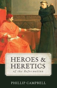 cover of the book Heroes & Heretics of the Reformation