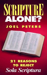 cover of the book Scripture Alone?: 21 Reasons to Reject Sola Scriptura