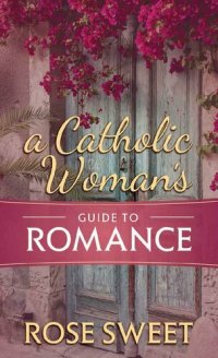 cover of the book A Catholic Woman’s Guide to Romance