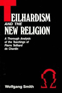 cover of the book Teilhardism And The New Religion: A Thorough Analysis of the Teachings of Pierre Teilhard de Chardin