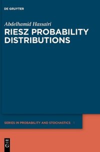 cover of the book Riesz Probability Distributions: 1 (De Gruyter Series in Probability and Stochastics, 1)