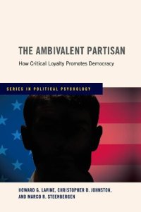 cover of the book The Ambivalent Partisan: How Critical Loyalty Promotes Democracy