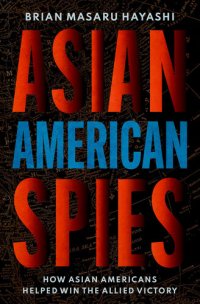 cover of the book Asian American Spies: How Asian Americans Helped Win the Allied Victory