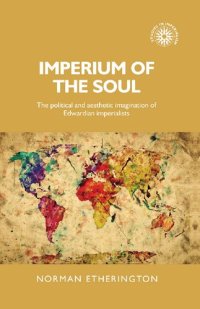 cover of the book Imperium of the soul: The political and aesthetic imagination of Edwardian imperialists