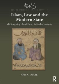 cover of the book Islam, Law and the Modern State: (Re)imagining Liberal Theory in Muslim Contexts