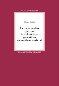 cover of the book La conformación y el uso de las locuciones prepositivas en castellano medieval