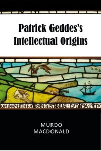 cover of the book Patrick Geddes’s Intellectual Origins