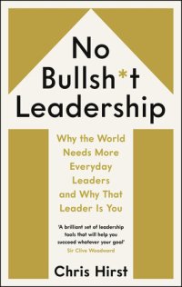 cover of the book No Bullsh*t Leadership: Why the World Needs More Everyday Leaders and Why That Leader Is You