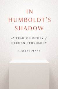 cover of the book In Humboldt's Shadow: A Tragic History of German Ethnology