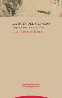 cover of the book La ruta del silencio : viaje por los libros del Tao