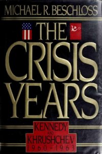 cover of the book The crisis years : Kennedy and Khrushchev, 1960-1963