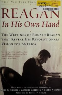 cover of the book Reagan, in His Own Hand: The Writings of Ronald Reagan That Reveal His Revolutionary Vision for America