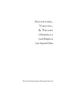 cover of the book Ancestors, Virgins and Friars: Christianity as a Local Religion in Late Imperial China