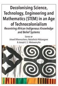 cover of the book Decolonising Science, Technology, Engineering and Mathematics (STEM) in an Age of Technocolonialism: Recentring African Indigenous Knowledge and Belief Systems