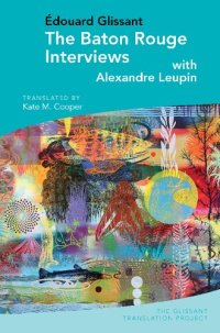 cover of the book The Baton Rouge Interviews: With Édouard Glissant and Alexandre Leupin