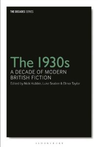 cover of the book The 1930s: A Decade of Modern British Fiction