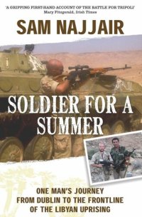 cover of the book Soldier for a Summer: One Man's Journey from Dublin to the Frontline of the Libyan Uprising