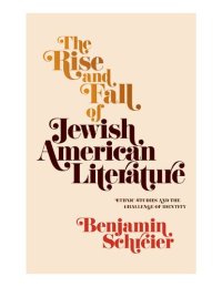 cover of the book The Rise and Fall of Jewish American Literature: Ethnic Studies and the Challenge of Identity