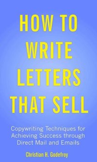 cover of the book How to Write Letters that Sell: Copywriting Techniques for Achieving Success through Direct Mail and Emails