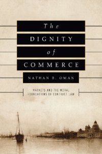 cover of the book The Dignity of Commerce: Markets and the Moral Foundations of Contract Law